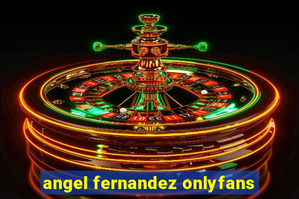 angel fernandez onlyfans